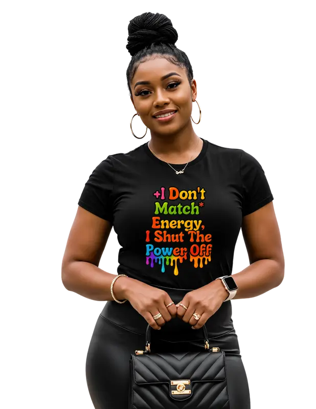 "I don't match energy I cut the power off" graphic shirt