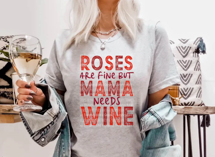 Roses are fine, Mama needs Wine Tee Shirt - Angie's Custom Creations
