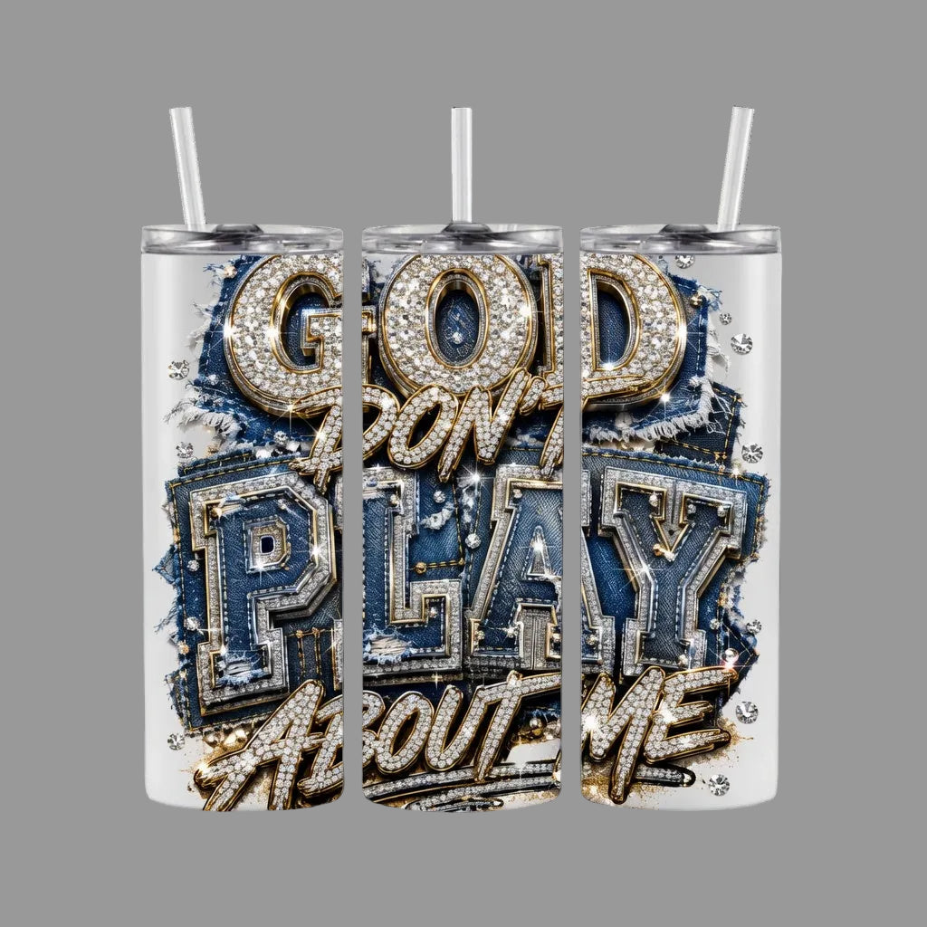 God Don’t Play About Me Tumbler Faux Bling 20 oz Tumbler