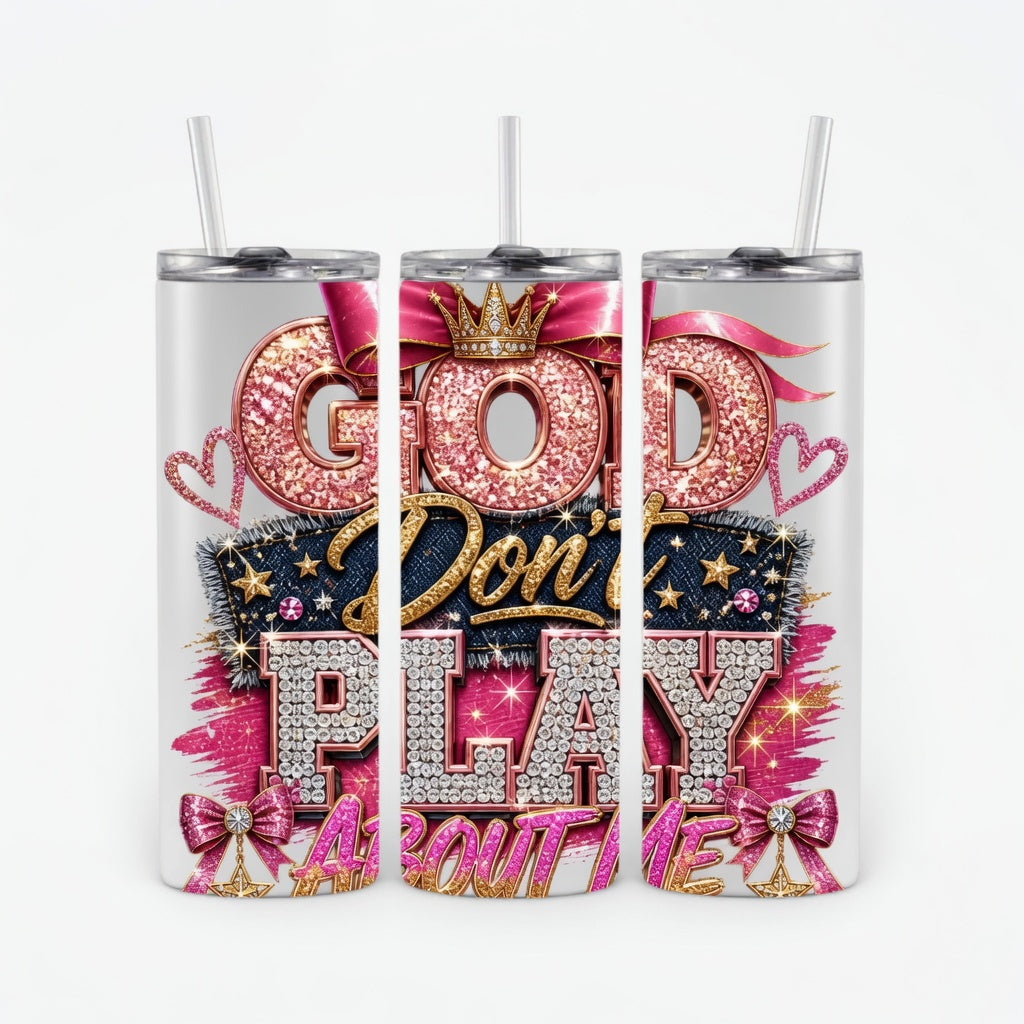God Don’t Play About Me Tumbler Faux Bling 20 oz Tumbler